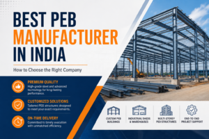 Best PEB Manufacturer in India – How to Choose the Right Company