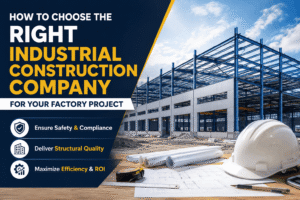 How to Choose the Right Industrial Construction Company for Your Factory Project