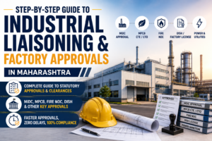 Step-by-Step Guide to Industrial Liaisoning & Factory Approvals in Maharashtra