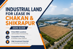 Industrial Land for Lease in Chakan & Shikrapur: A 2026 Guide to Prime MIDC Locations